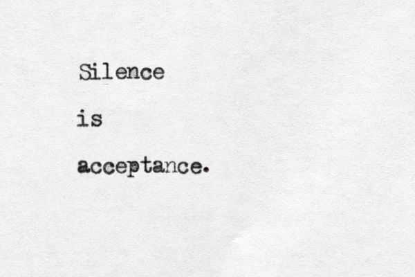 Silence is acceptance. 