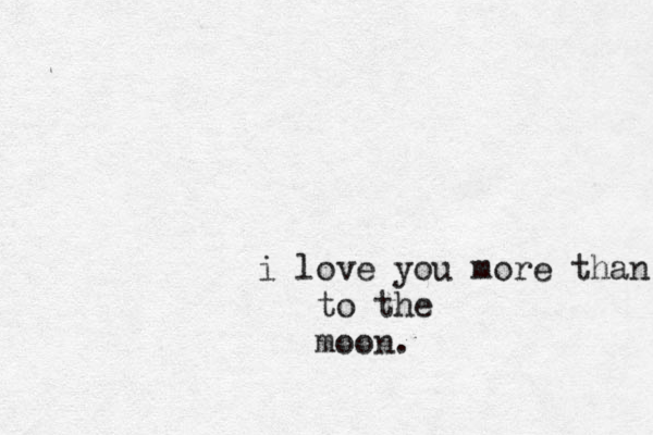 i love you more than to the moon.