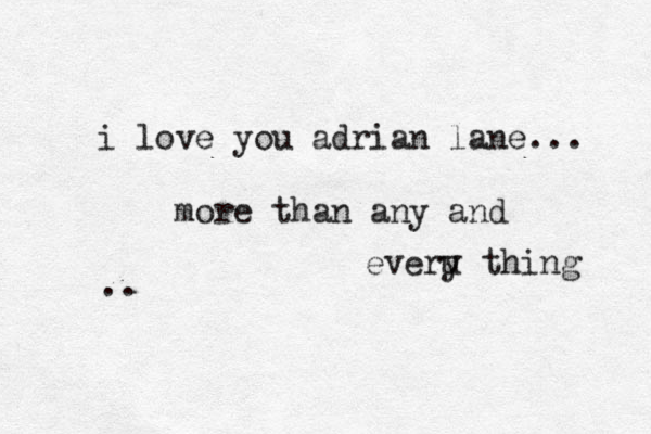 i love you adrian lane... more than any and everu y thing .. 