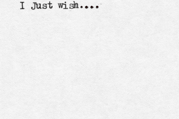 I Just wish....