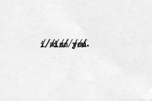 i miss you i miss you //////////. 