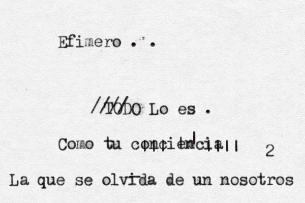 Efimero . . TODO Lo es . //// Como tu conciencia ] |||~~~~|||| | | _ La que se olvida de un nosotros 2 