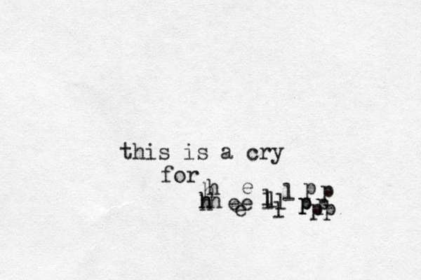 this is a cry for h h h h h ee e e e ll l l l l p p p pp p p h 