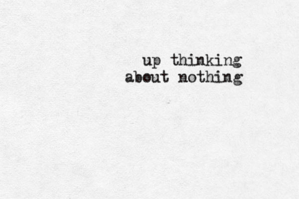 up thinking about nothing 
