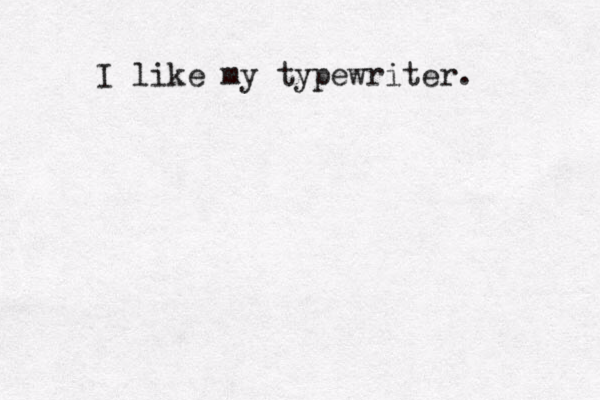I like my typewriter.