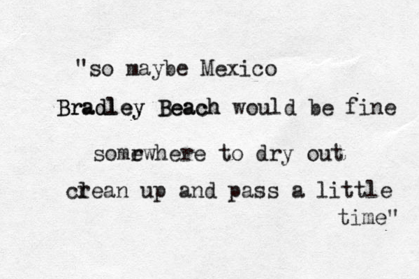 "so maybe Mexico Bradley Bradley Beach Beach would be fine somr ewhere to dry out cr lean up and pass a little time" 
