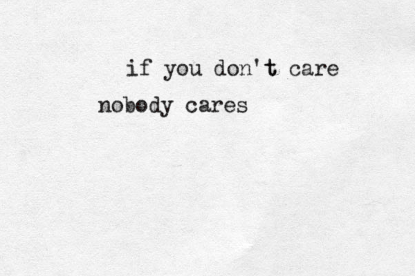 if you don't t care nobody cares