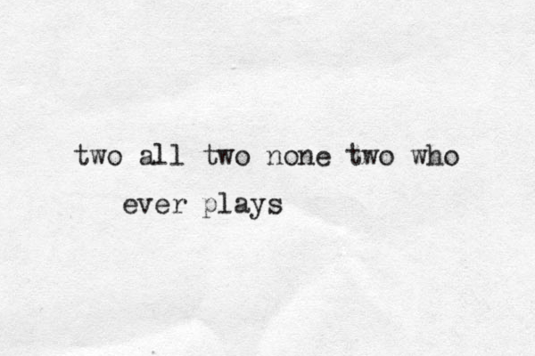two all two none two who ever plays