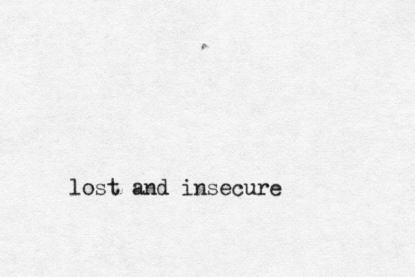 lost and insecure