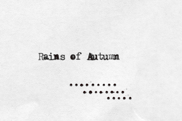 Rains of Autumn ......... ........ ..... 