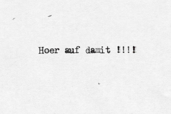 Hö oer auf damit !!!! 