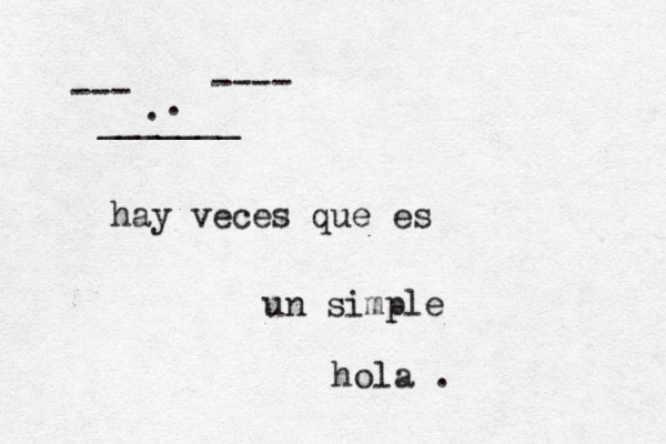 --- _______ ---- . . hay veces que es un simple hola . 