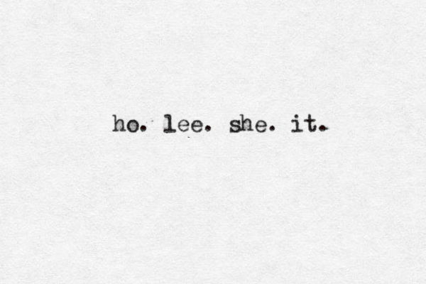 ho. lee. she. it. 