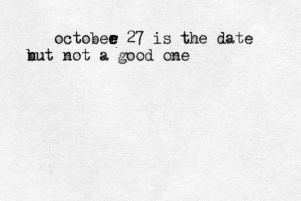 octobee r r e e 27 is the date nut b n not a good one 