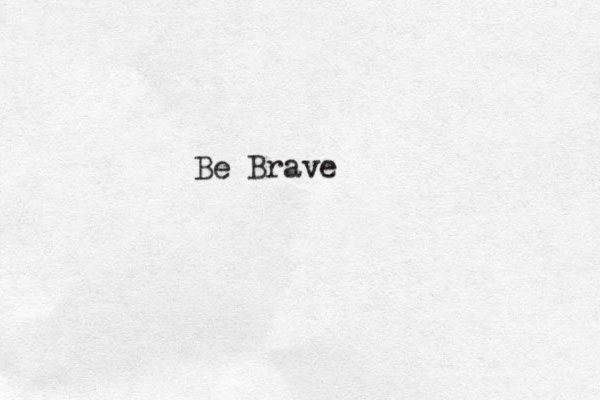 Be Brave