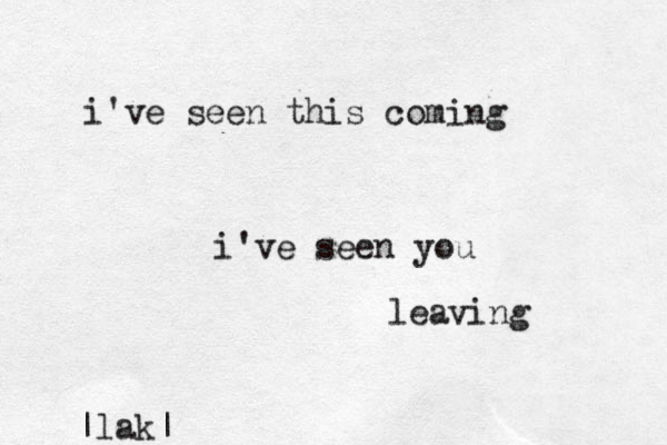 i've seen this comi g n i've seen you leaving |lak|