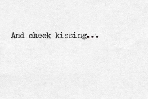And cheek kissing... 