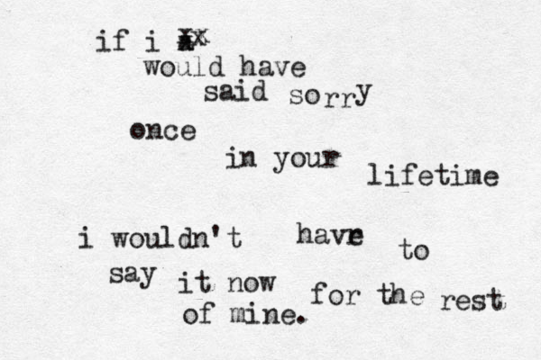 if i a x would have said so rr y once in your lifetime i wouldn't havr e to say it now for the rest of mine. x xx 