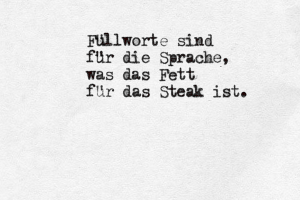 Fu "llworte sind fu "r die Sprache, was das Fett fu "r das Steak ist. 