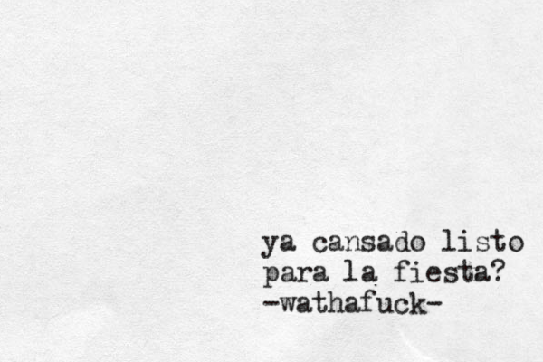 ya cansado listo para la fiesta? -wathafuck- 