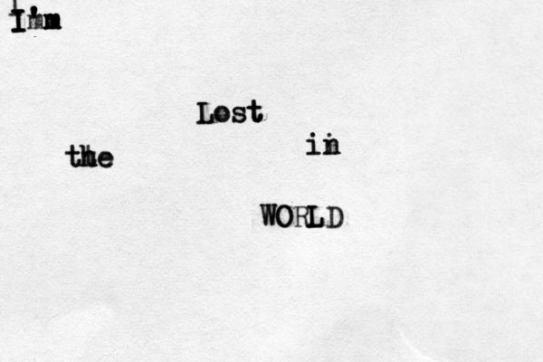 Lost Lost t t ii in n tt h he h t e WORLD WO L L I I I I I' m ' ' 'm m m 