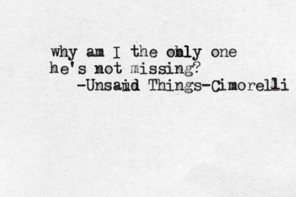 why am I the obl nly one he's not missing? -Unsaud id Things -Cimorelli 