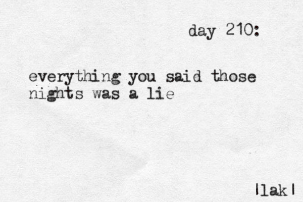 day 210: everything you said those nights was a lie |lak| 