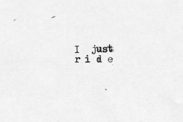 I just r i d e 