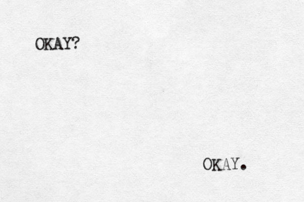 OKAY? OKAY. 