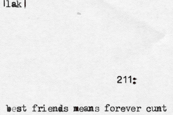 211: best friends means forever cunt |lak| 