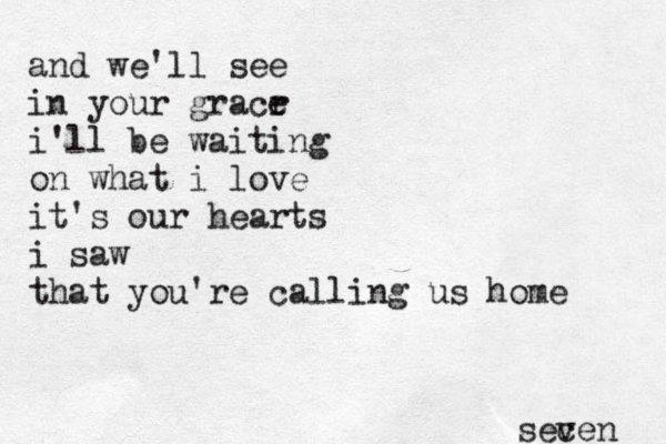 and we'll see in your gracr e i'll be waiting on what i love it's our hearts i saw that you're calling us home sec ven 