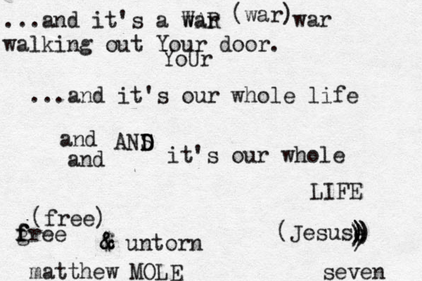 ...and it's a war WAR walking out Your door. (war) war YoUr ...and it's our whole life and and ANS D D D it's our whole LIFE gree f f f (free) $ & & untorn matthew MOLE (Jesuse ) ) ) ) ) ) ) ) seven 
