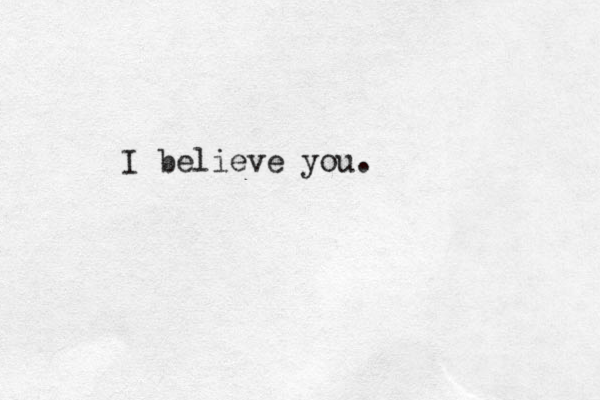 I believe you. 