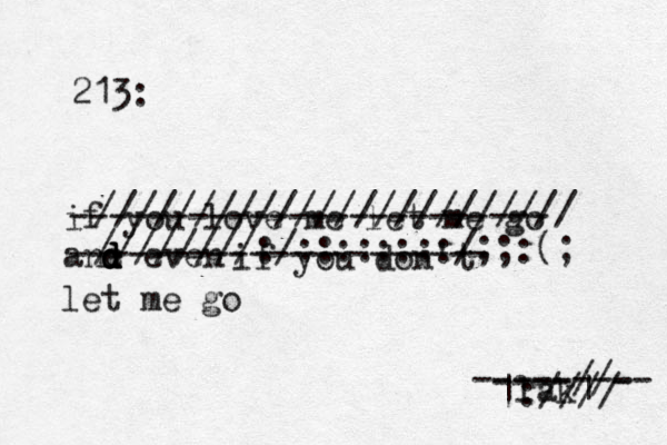 213: if you love me let me go ane even d d d d if you don't let me go |lak| ------------------------ --------------------- --------- ----//- ://// //////////////////////// ////////:/::::::::/;;:(; 