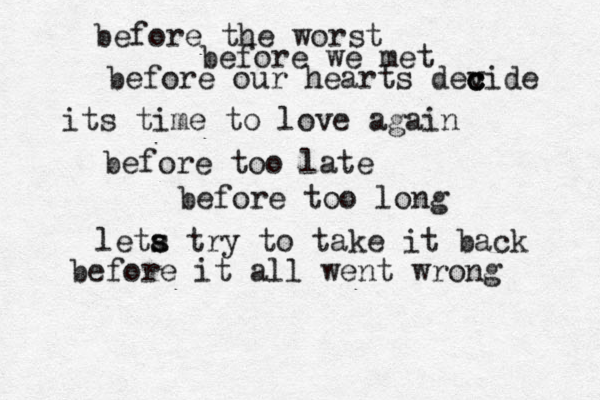 before the worst before we met before our hearts dev c c cide its time to love again before too late before too long lets try to take it back before it all leta s s try to take it back before it all went wrong 