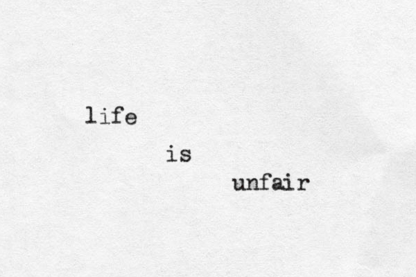 life is unfair