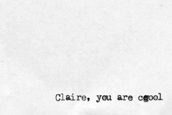 Claire, you are cgool o 