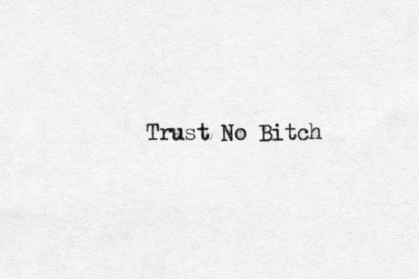 Trust No Bitch