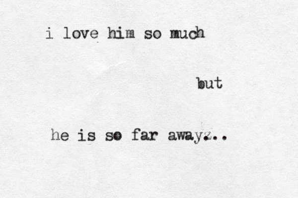 i love him so muc h but he is so far awayz ...