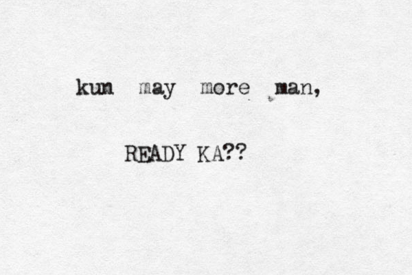 kun may more man, READY KA?? 