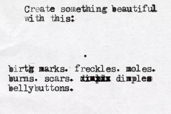 Create something beautiful with this: . birtg h marks . freckles. moles. burns. scars. dimlds pl xxx xxxxxx dimples bellybuttons . 