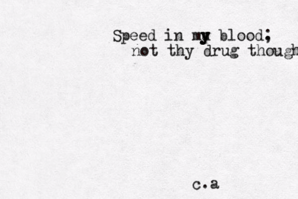 Speed in mu y y y y blood. ; not thy drug though c.a