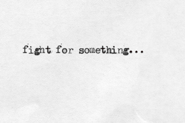 fight for something...
