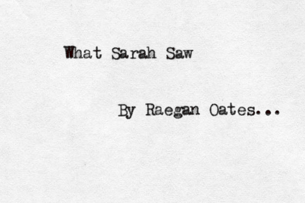 What Sarah Saw By Raegan Oates... 