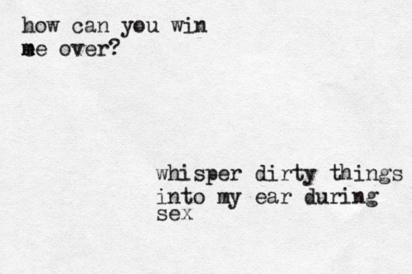 how can you win e m me over? whisper dirty things into my ear during sex