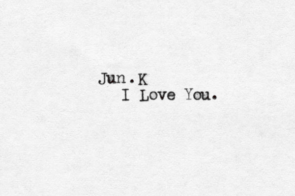 Jun . K I Love You.