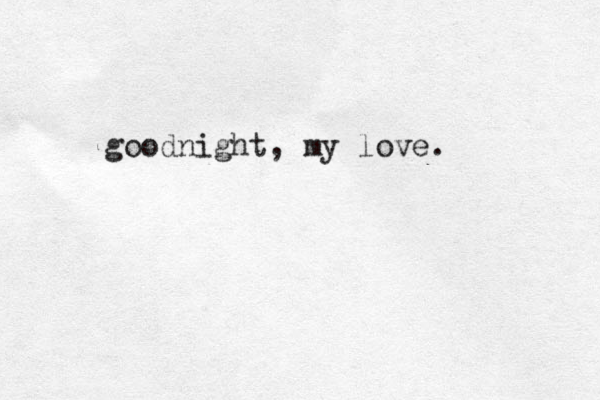 goodnight, my love. 