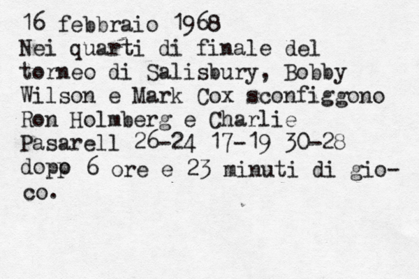 16 febbraio 1968 Nei quarti di finale del torneo di Salisbury, Bobby Wilson e Mark Cox sconfiggono Ron Holmberg e Charlie Pasarell 26-24 17-19 30-28 dopp o 6 ore e 23 minuti di gio- co.