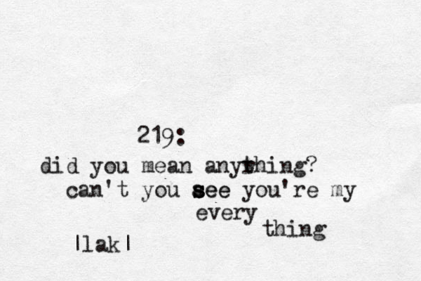 219: did you mean anyrhi t ng? can't you aee s s see you're my every thing |lak| 