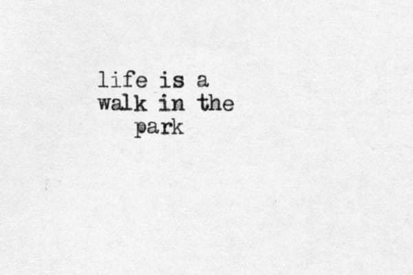 life is a walk in the park